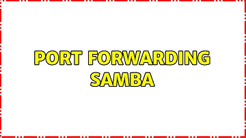 Port Forwarding Samba (2 Solutions!!)