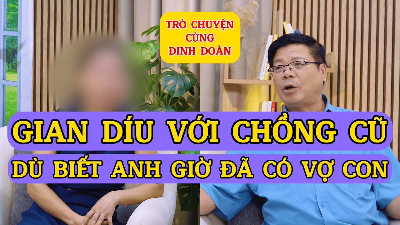 Tâm Sự Cùng Đinh Đoàn-Tôi Gian Díu Với Chồng Cũ… Dù Biết Anh Giờ Đã Có Vợ Con!