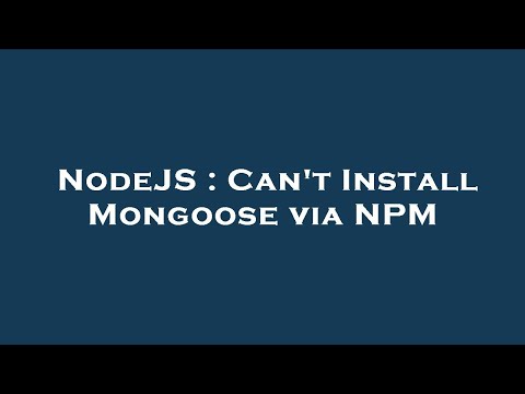NodeJS : Can't Install Mongoose via NPM