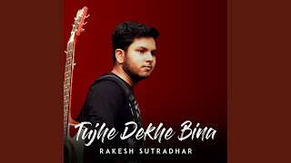 Tujhe Dekhe Bina
