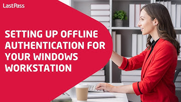 Setting up offline authentication for your Windows workstation for LastPass