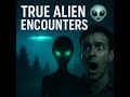 5 True Alien Encounters That Still Can’t Be Explained 👽