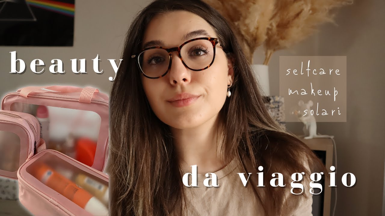 IL MIO BEAUTY DA VIAGGIO // cosa porto con me in vacanza