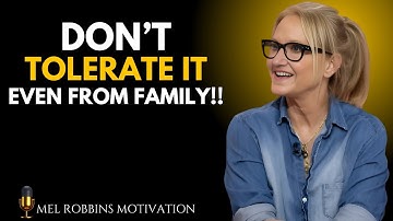 5 BEHAVIORS YOU SHOULD NEVER TOLERATE FROM ANYONE – NO EXCEPTIONS | Mel Robbins Motivational Speech