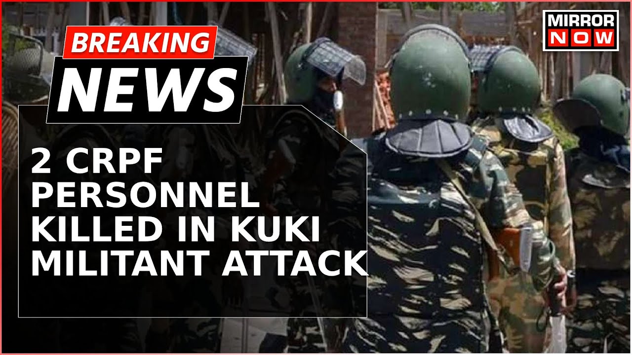 Manipur 2 CRPF Personnel Killed  Killed In Attack By Kuki Militants  Breaking News