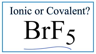 Is BrF5 (Bromine pentafluoride) Ionic or Covalent/Molecular?