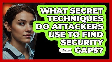 What Secret Techniques Do Attackers Use To Find Security Gaps? - SecurityFirstCorp.com