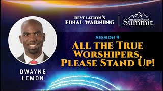 Revelation's Final Warning! Part 9 "All the True Worshipers, Please Stand Up!" Dwayne Lemon