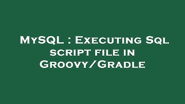 MySQL : Executing Sql script file in Groovy/Gradle