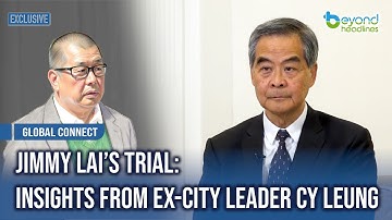 【Video】Jimmy Lai’s Trial: Insights from Ex-City Leader CY Leung