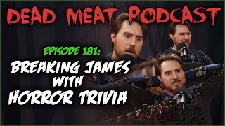 Breaking James With Horror Trivia (Dead Meat Podcast Ep. 181)