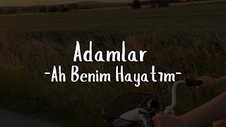 Adamlar - Ah Benim Hayatım ( Sözleri)