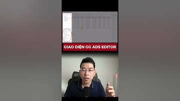 Làm Quen Giao Diện Google Ads Editor trong 3 phút