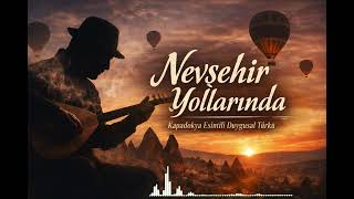 Nevşehir Yollarında | Kapadokya Esintili Duygusal Türkü (Bağlama Türkü 2026)