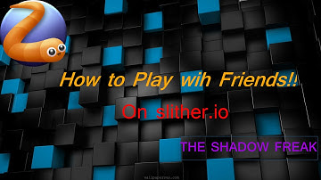 how to play w/ friends on slither.io