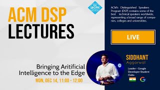 Bringing AI to The Edge | Siddhant Aggarwal | DSP Lec - 1 | PEC ACM