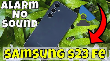 How to Fix Samsung Galaxy S23 FE Alarm No Sound ISSUE