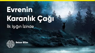 İlk Işiğin İzi̇nde - Evreni̇n Karanlik Çaği