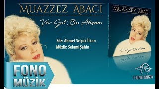 Muazzez Abacı - Var Git Bu Akşam (Official Audio)