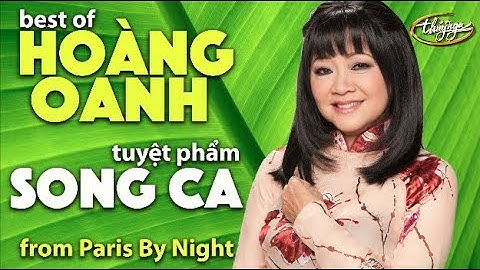 HOÀNG OANH & Những Tuyệt Phẩm SONG CA (Paris By Night Collection)