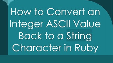 How to Convert an Integer ASCII Value Back to a String Character in Ruby