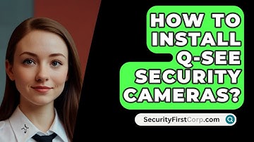 How To Install Q-See Security Cameras? - SecurityFirstCorp.com