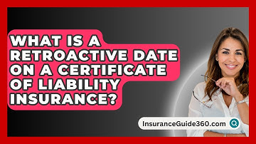 What Is A Retroactive Date On A Certificate Of Liability Insurance? - InsuranceGuide360.com