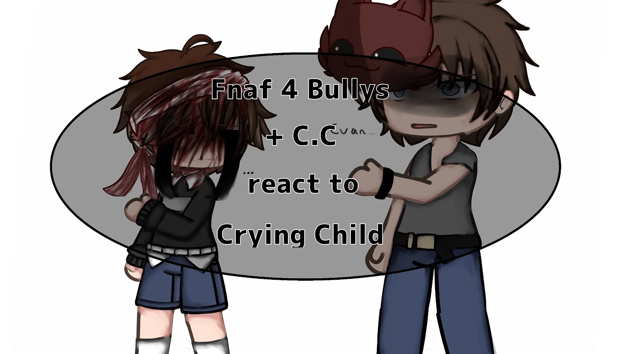 || Fnaf 4 Bullys + C.C react to crying child ||Gacha neon || Fnaf 4 ||