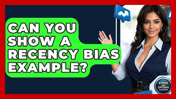 Can You Show A Recency Bias Example? - Stock and Options Playbook