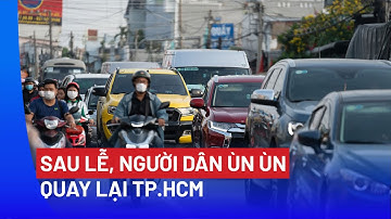 Ngày cuối nghỉ lễ người dân ùn ùn quay trở lại TP.HCM - PLO
