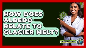How Does Albedo Relate To Glacier Melt? - Earth Science Answers
