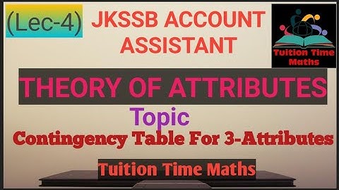 (Lec-4) Contigency Table for 3-Attributes || Theory of attributes || JKSSB ACCOUNT ASSISTANT