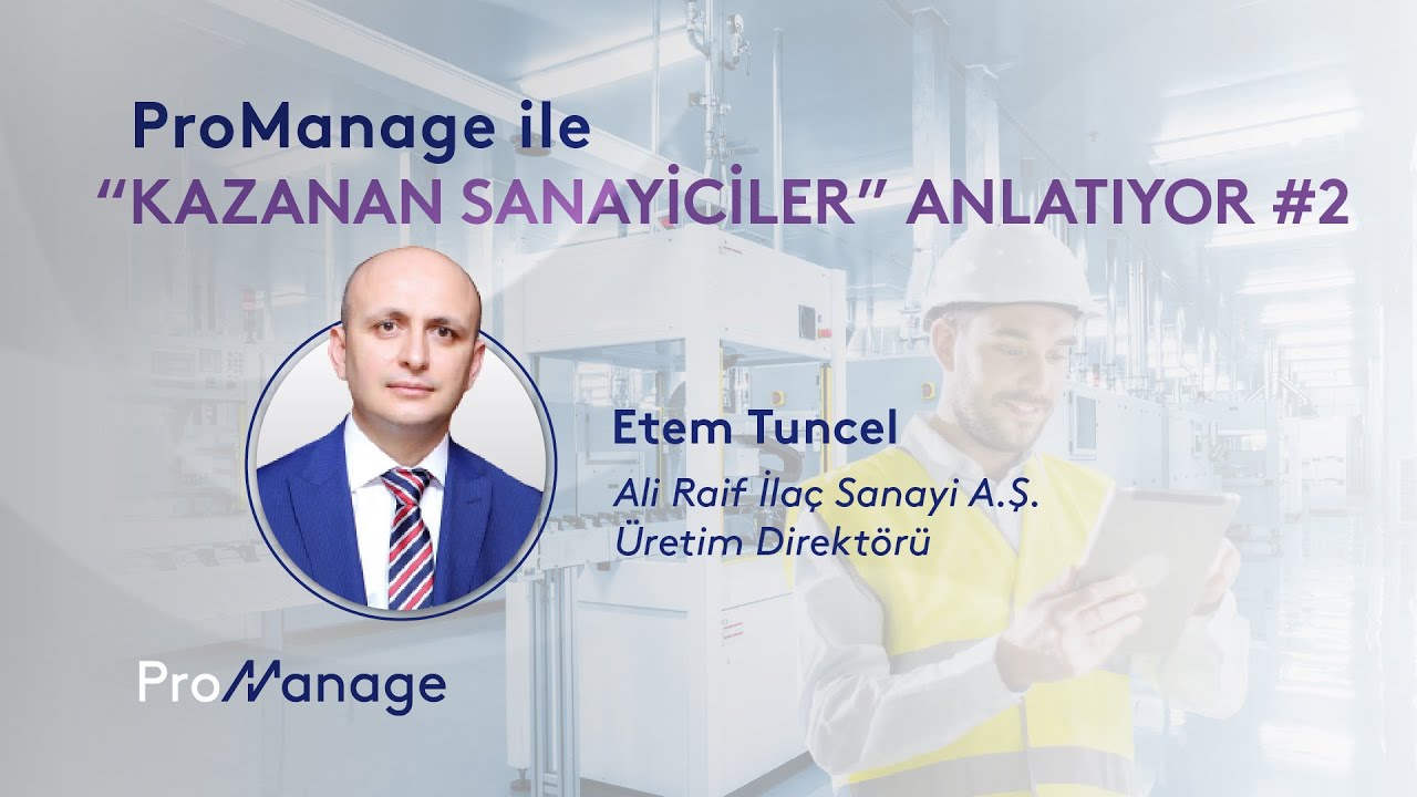 ProManage ile Kazanan Sanayiciler Anlatıyor #Kazanımlar | Etem Tuncel | Ali Raif İlaç Sanayi