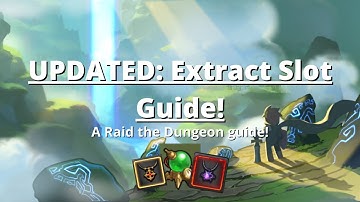 【Raid the Dungeon】An UPDATED guide on extracts!