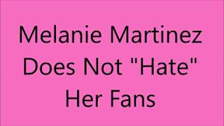 No, Melanie Doesn't Hate Her Fans