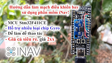 Hướng dẫn tự làm mạch điều khiển bay sử dụng phần mềm iNav - Mạch bay giá rẻ bất ngờ - QD Channel
