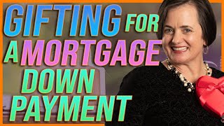 Gifting For Mortgage Down payment | 2021