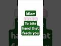 To bite hand that feeds you #ieltsidioms #ieltsvocabulary