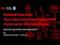 Episode 07 - Red Hat Academy Module GE: The Kubernetes and OpenShift Command-line Interfaces