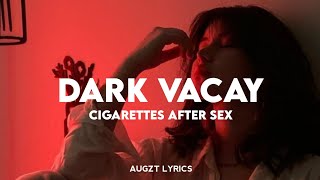 Cigarettes After Sex - Dark Vacay (Lyrics)