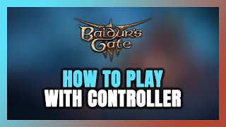 How to Play Baldur's Gate 3 With Controller on PC!