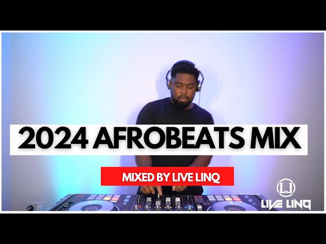 2024 Afro Beats Mix |Best Of Afro Beats| By (Live LinQ) Burna boy, Davido, Wizkid, Rema,  Asake class=