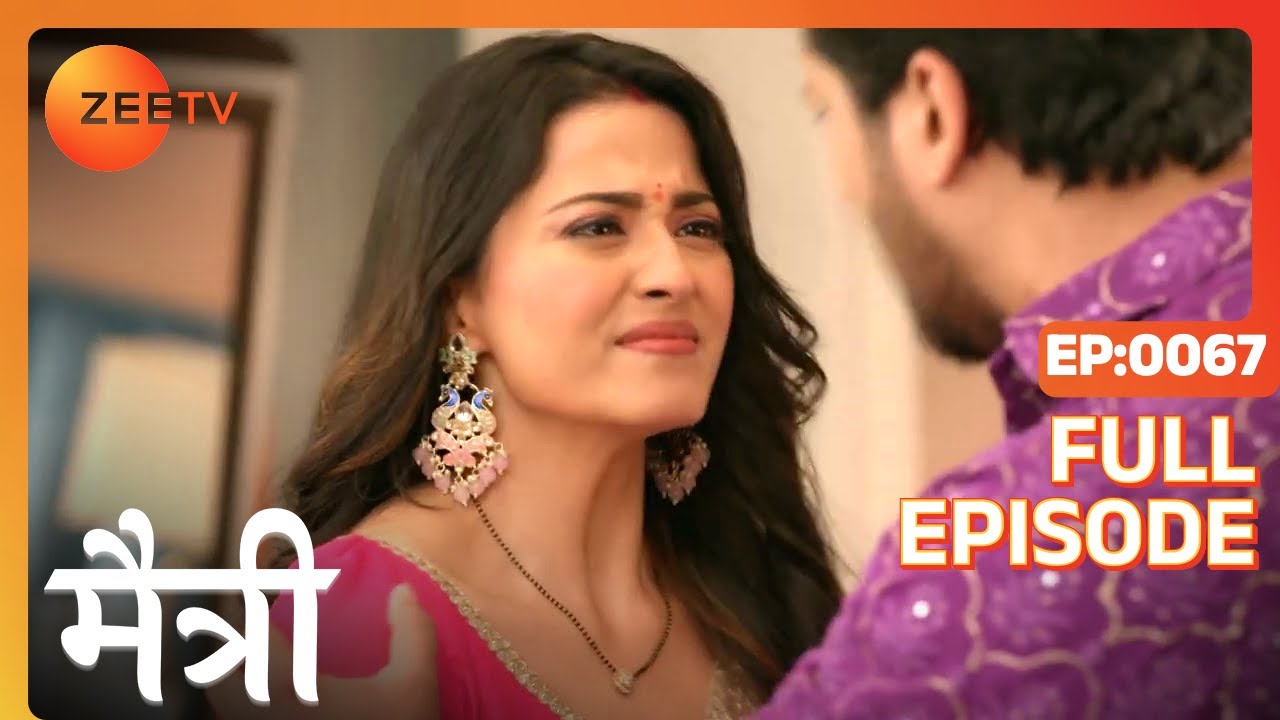 क्यों Ashish की बात अनसुनी की Nandini ने? | Maitree | Episode 67 | Zee TV