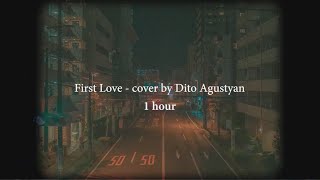 【1 Hour Loop】First Love - Dito Agustyan cover (Lyrics   terjemahan)