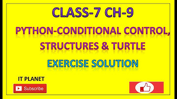 CLASS 7: CH-9 :PYTHON- CONDITIONAL CONTROL, STRUCTURE & TURTLE EXERCISE SOLUTION