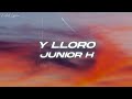 Junior H - Y LLORO 💔 (Letra)