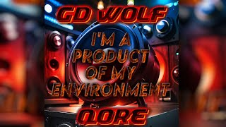 GD Wolf X QORE - I'm A Product Of My Environment (UPTEMPO)