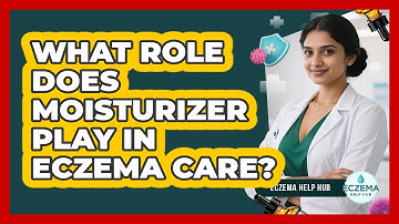 What Role Does Moisturizer Play In Eczema Care?
