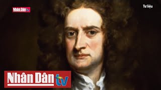 Ngày này năm xưa: Isaac Newton - Nhà khoa học vĩ đại của nhân loại