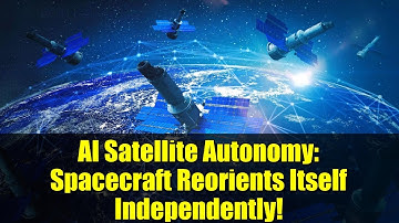 AI Satellite Autonomy: Spacecraft Reorients Itself Independently!